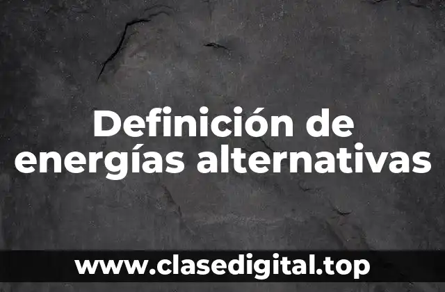 Definición de energías alternativas