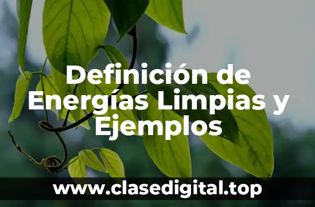 Definición de Energías Limpias y Ejemplos