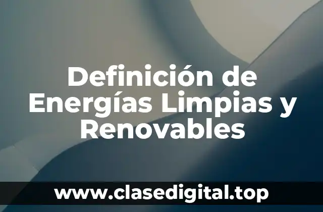 Definición de Energías Limpias y Renovables