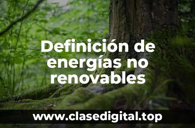 Definición de energías no renovables
