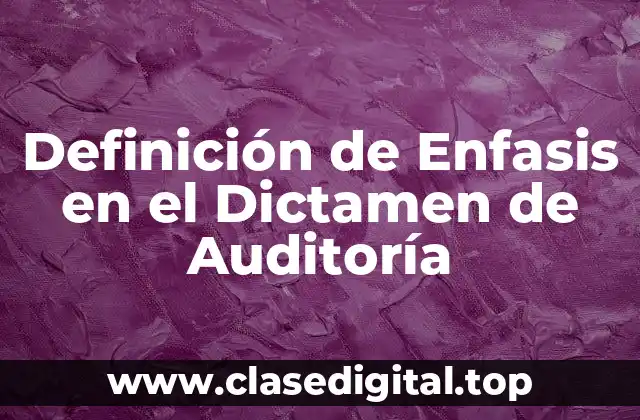 Definición de Enfasis en el Dictamen de Auditoría