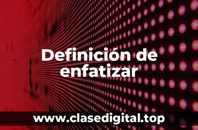 Ejemplos de enfatizar