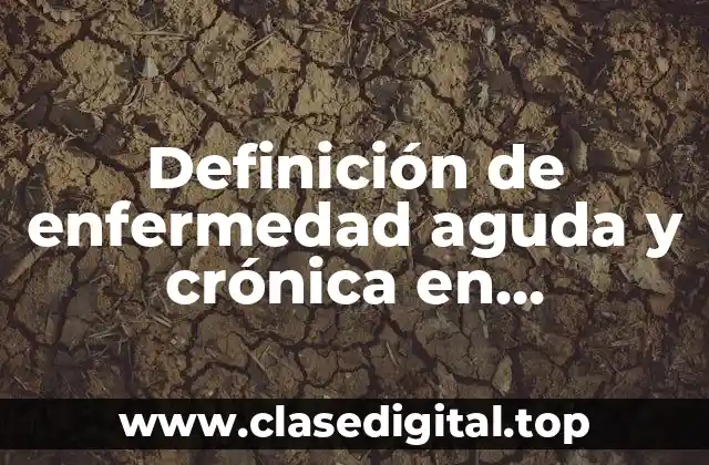 Definición de enfermedad aguda y crónica en microbiología