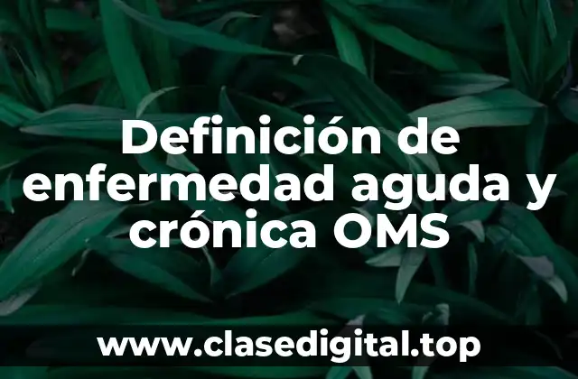 Definición de enfermedad aguda y crónica OMS