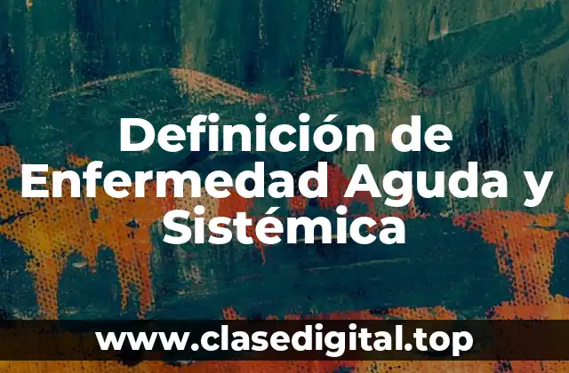 Definición de Enfermedad Aguda y Sistémica