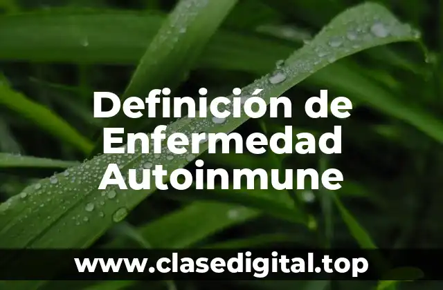 Definición de Enfermedad Autoinmune