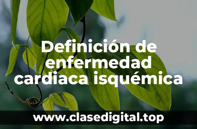 Definición de enfermedad cardiaca isquémica
