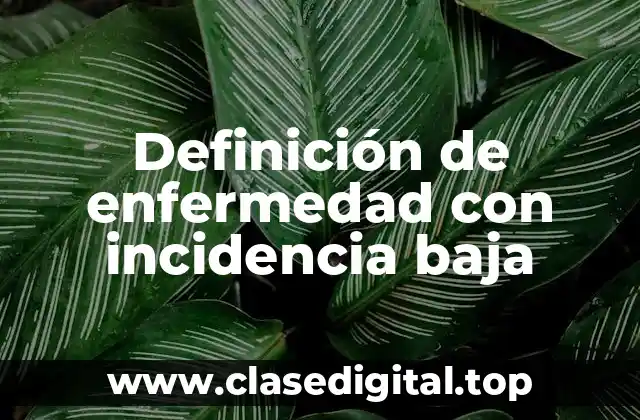 Definición de enfermedad con incidencia baja
