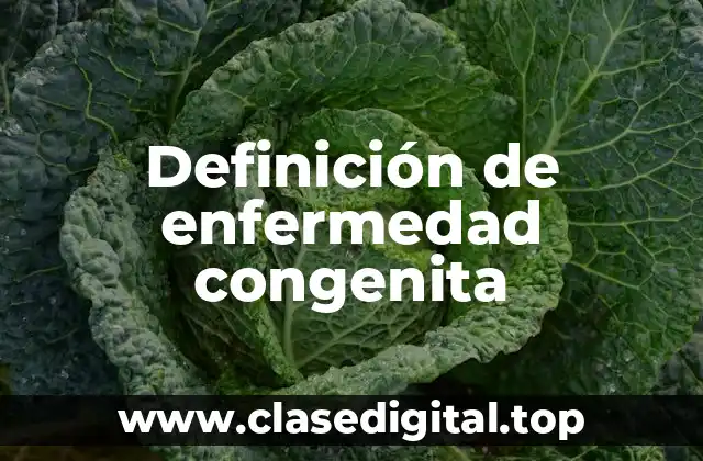 Definición de enfermedad congenita