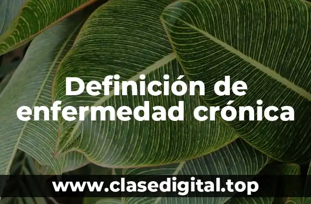 Definición técnica de enfermedad crónica