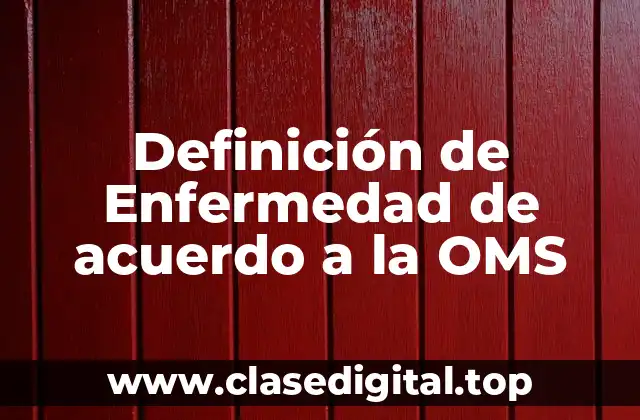 Definición de Enfermedad de acuerdo a la OMS