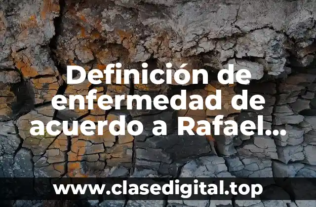 Definición de enfermedad de acuerdo a Rafael Álvarez