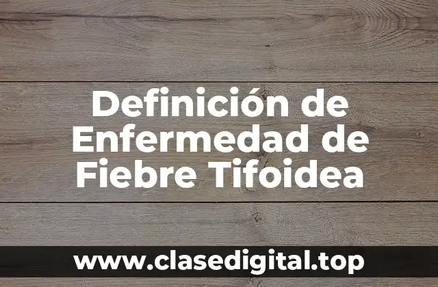 Definición de Enfermedad de Fiebre Tifoidea