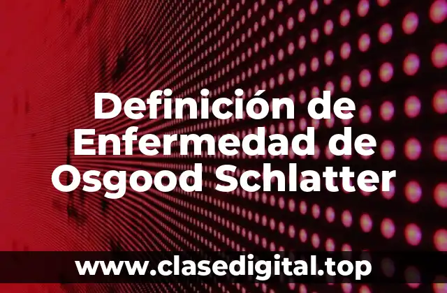 Definición de Enfermedad de Osgood Schlatter