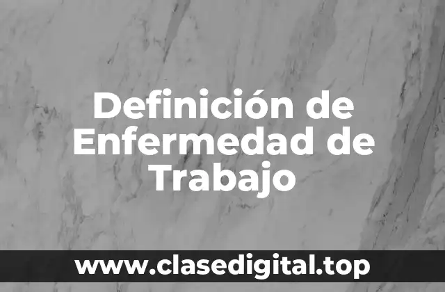 Definición de Enfermedad de Trabajo