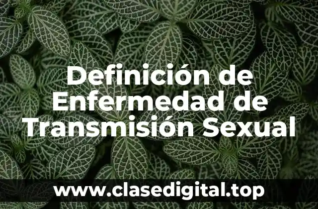 Definición técnica de Enfermedad de Transmisión Sexual