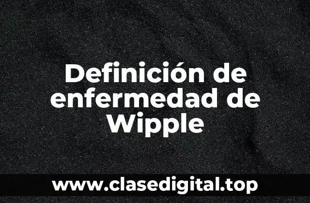 Definición de enfermedad de Wipple