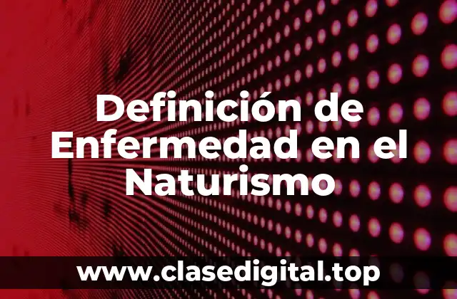 Definición de Enfermedad en el Naturismo