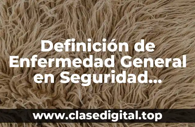 Definición de Enfermedad General en Seguridad Industrial