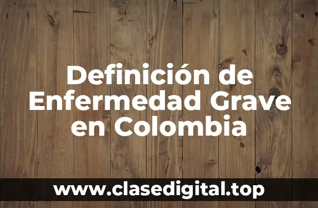Definición de Enfermedad Grave en Colombia