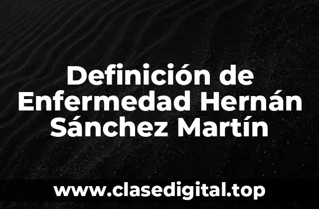 Definición de Enfermedad Hernán Sánchez Martín