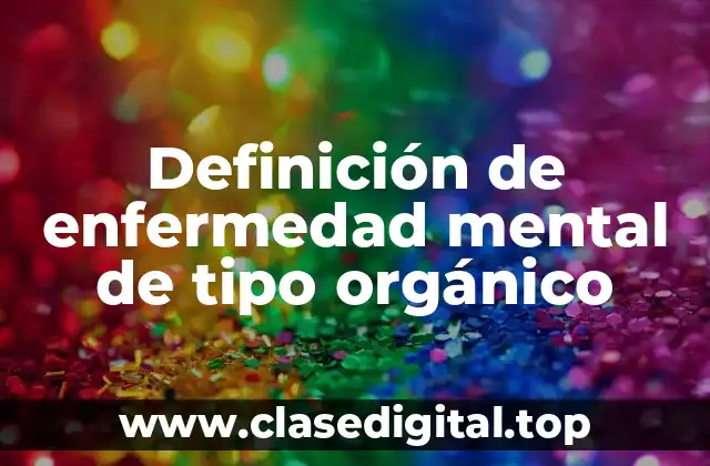 Definición de enfermedad mental de tipo orgánico