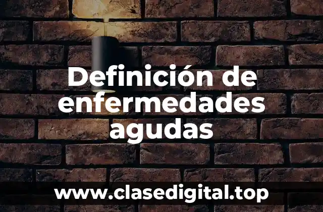 Definición de enfermedades agudas