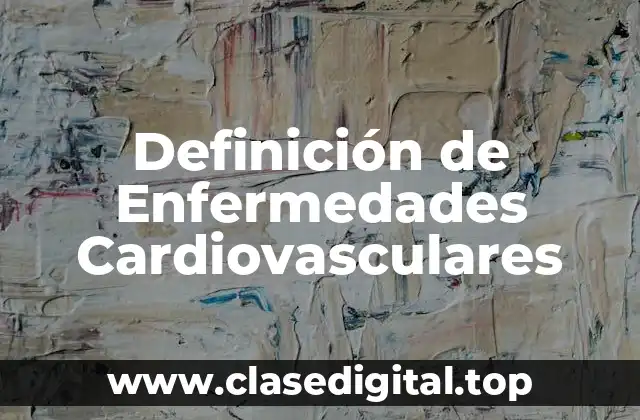 Definición técnica de Enfermedad Cardiovascular