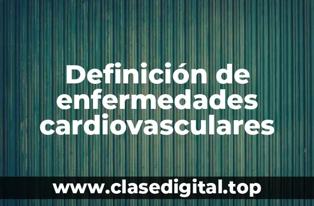 Ejemplos de enfermedades cardiovasculares