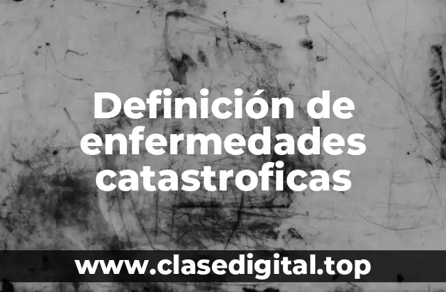 Definición de enfermedades catastroficas