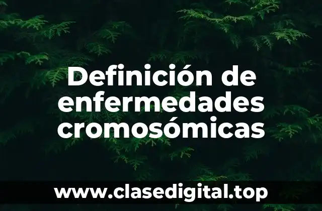 Definición de enfermedades cromosómicas