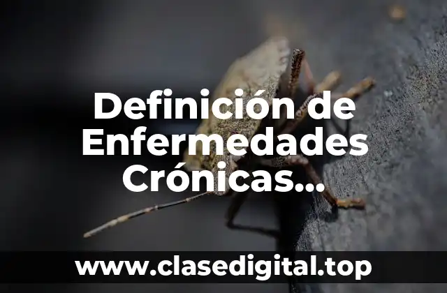 Definición de Enfermedades Crónicas Degenerativas