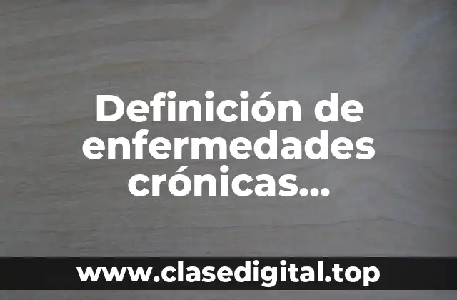 Definición de enfermedades crónicas degenerativas artificiales