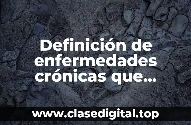Definición de enfermedades crónicas que alternan una con otra