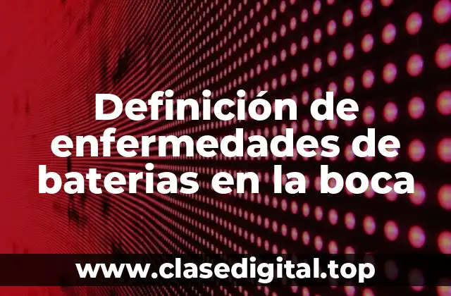 Ejemplos de enfermedades de baterias en la boca