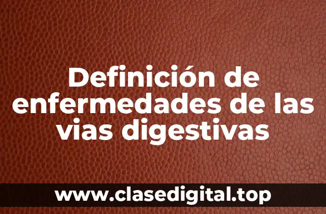 Definición de enfermedades de las vias digestivas