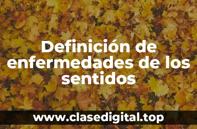Definición de enfermedades de los sentidos