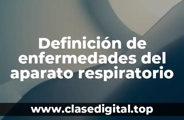 Definición de enfermedades del aparato respiratorio