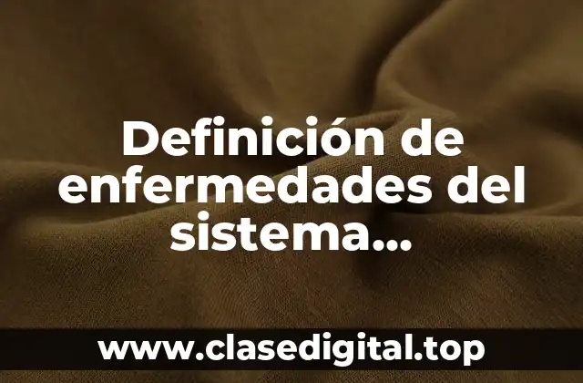 Definición de enfermedades del sistema inmunológico