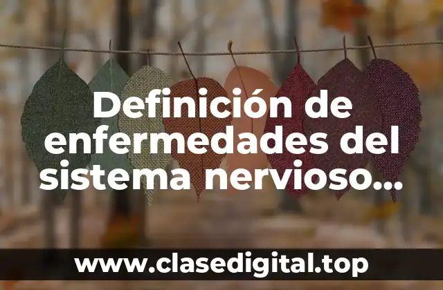 Definición de enfermedades del sistema nervioso central