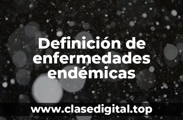 Definición de enfermedades endémicas