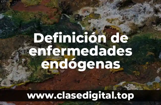 Ejemplos de enfermedades endógenas