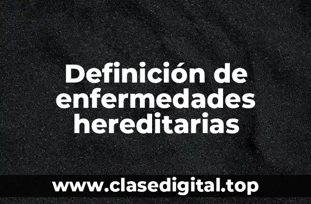 Definición de enfermedades hereditarias