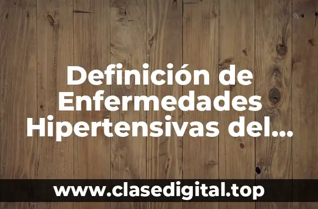 Definición de Enfermedades Hipertensivas del Embarazo