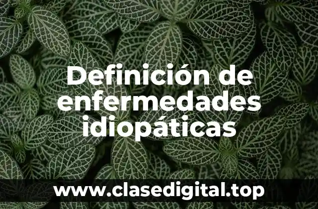Definición de enfermedades idiopáticas