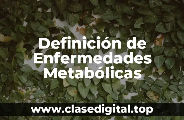 Definición de Enfermedades Metabólicas