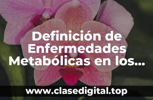 Definición de Enfermedades Metabólicas en los Animales