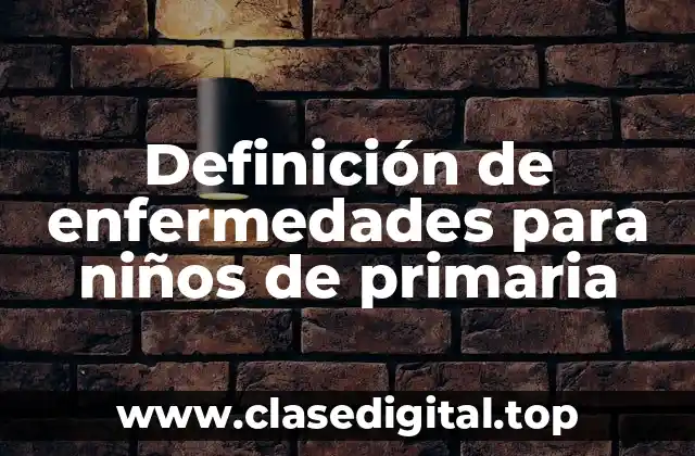 Definición de enfermedades para niños de primaria