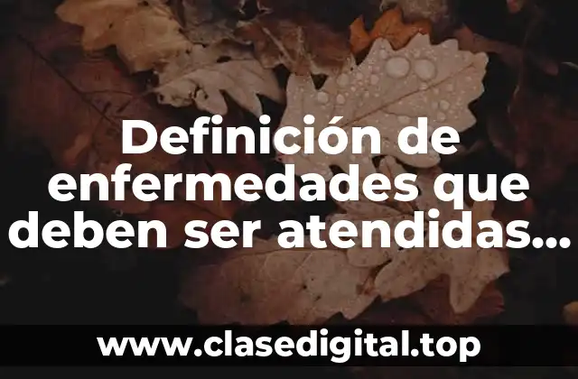 Definición de enfermedades que deben ser atendidas pronto