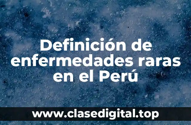 Definición de enfermedades raras en el Perú